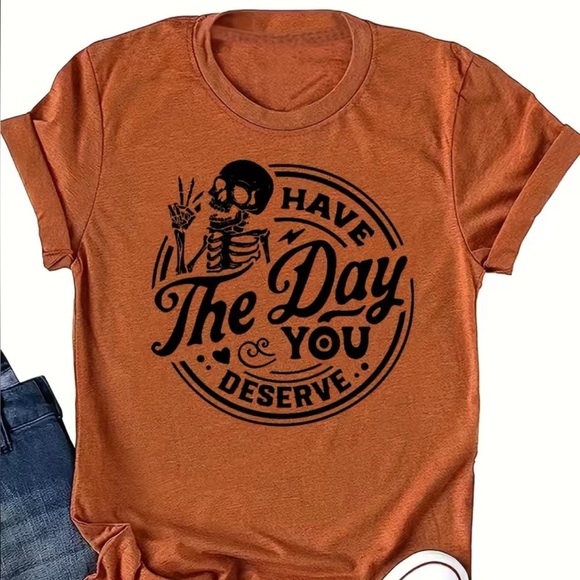 “Have the Day You Deserve” Skeleton Pumpkin Spice Tee - Picture 1 of 4